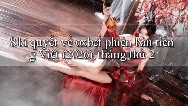 8 bí quyết về oxbet phiên bản tiếng Việt (2026), tháng thứ 2
