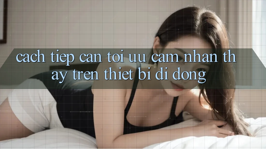 Cách tiếp cận Tối Ưu Cảm nhận thấy Trên Thiết Bị Di Động Cách tiếp cận Tối Ưu Cảm nhận thấy Trên Thiết Bị Di Động