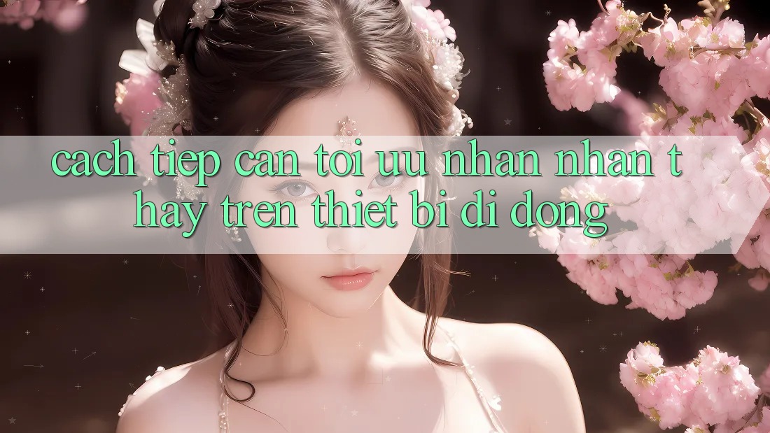 Cách tiếp cận Tối Ưu Nhận nhận thấy Trên Thiết Bị Di Động