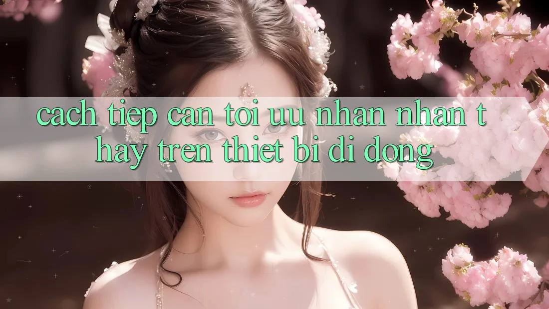 Cách tiếp cận Tối Ưu Nhận nhận thấy Trên Thiết Bị Di Động