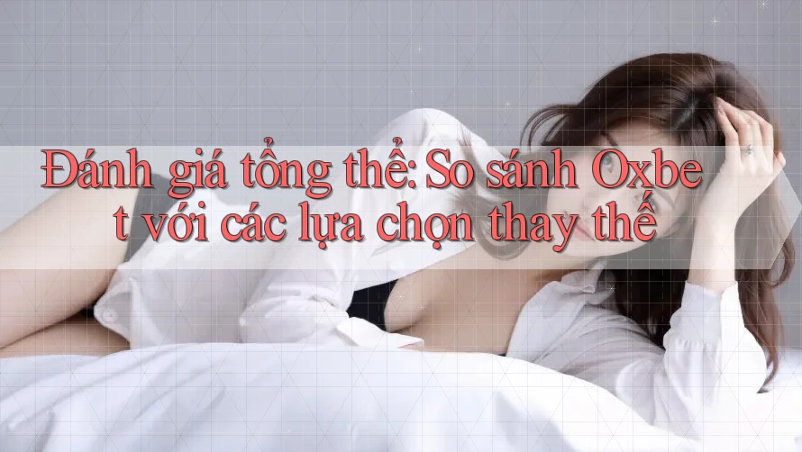 Đánh giá tổng thể: So sánh Oxbet với các lựa chọn thay thế Đánh giá tổng thể: So sánh Oxbet với các lựa chọn thay thế