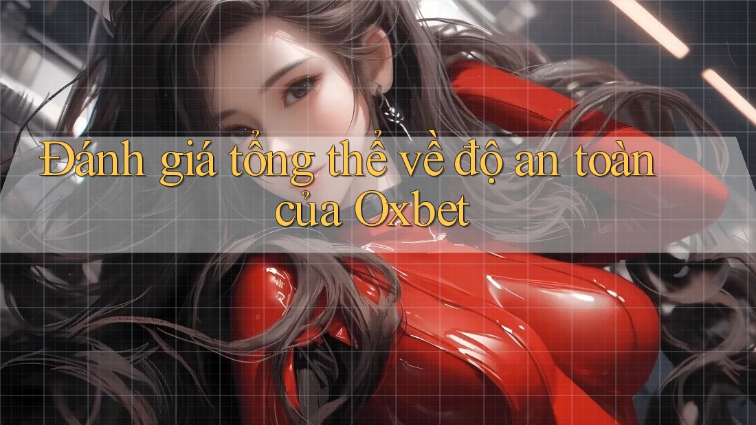 Đánh giá tổng thể về độ an toàn của Oxbet