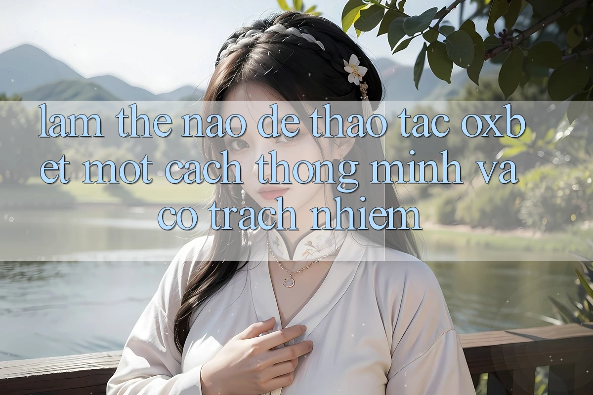 Làm Thế Nào Để Thao tác Oxbet Một Cách Thông Minh Và Có Trách Nhiệm?