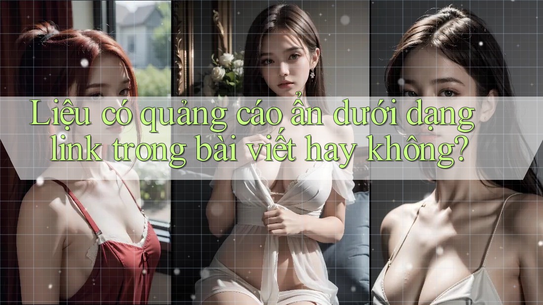 Liệu có quảng cáo ẩn dưới dạng link trong bài viết hay không? Liệu có quảng cáo ẩn dưới dạng link trong bài viết hay không?