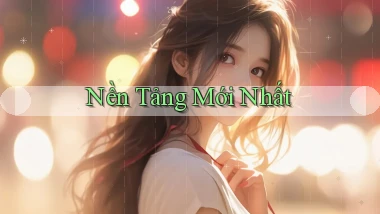 Nền tảng Mới nhất