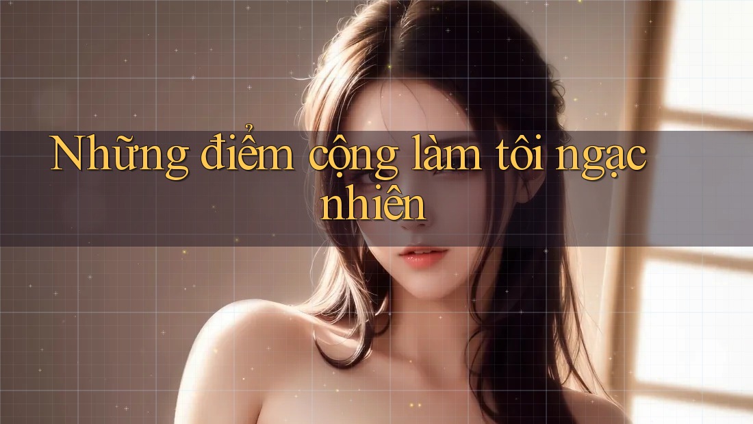 Những điểm cộng làm tôi ngạc nhiên Những điểm cộng làm tôi ngạc nhiên