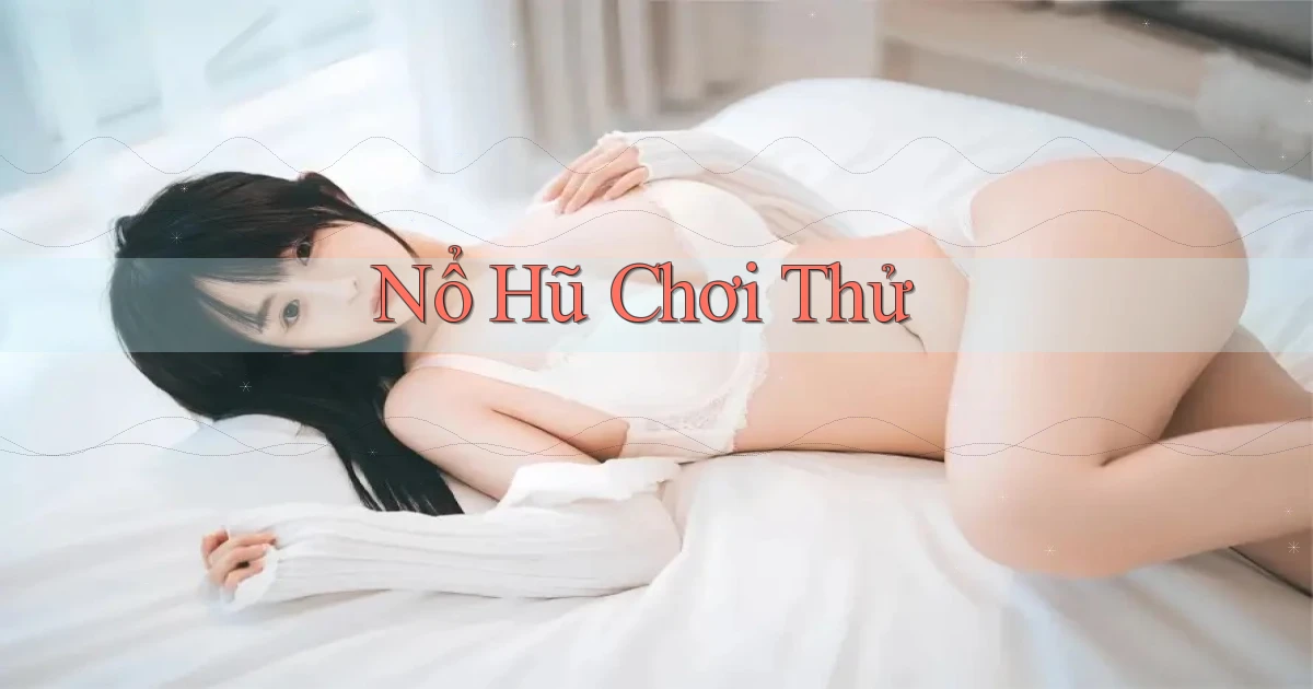 nổ hũ Chơi thử