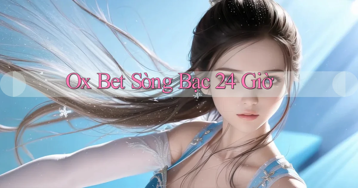 ox bet sòng bạc 24 giờ