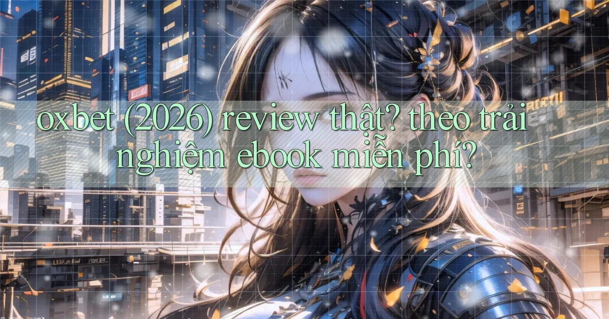 oxbet (2026) review thật theo trải nghiệm ebook miễn phí