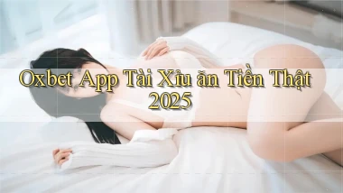 oxbet  app tài xỉu ăn tiền thật 2025