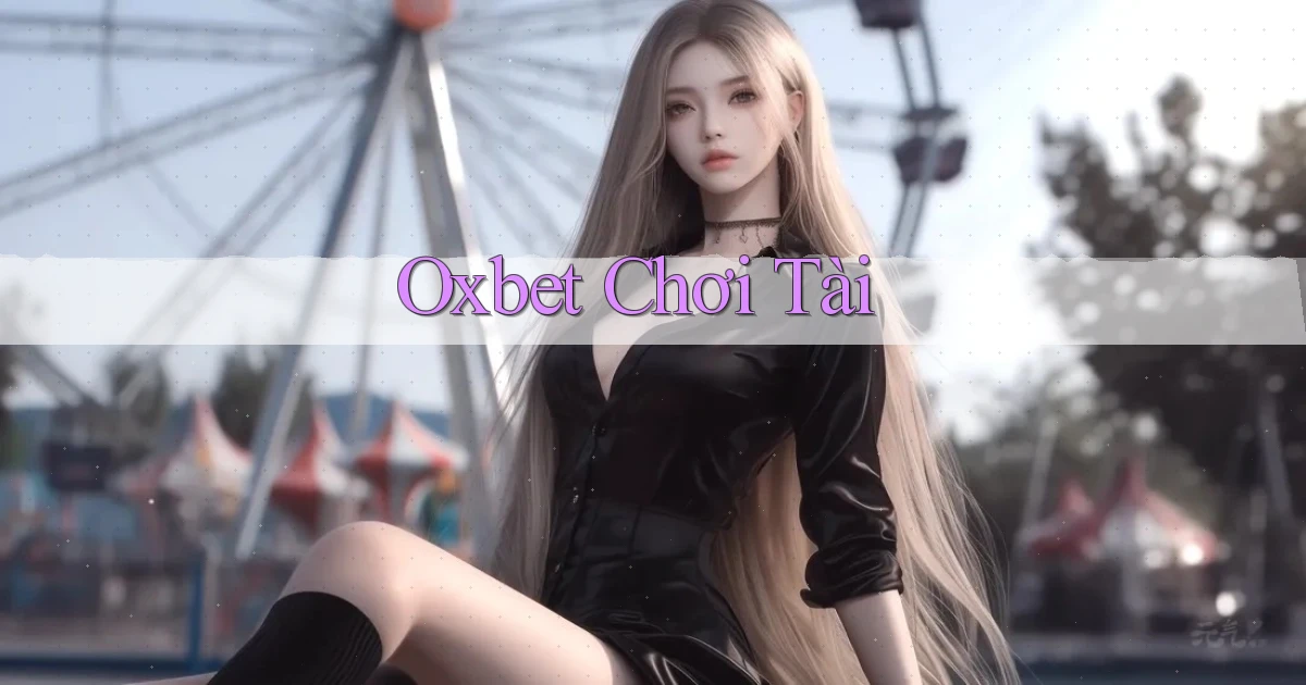 oxbet  chơi tài