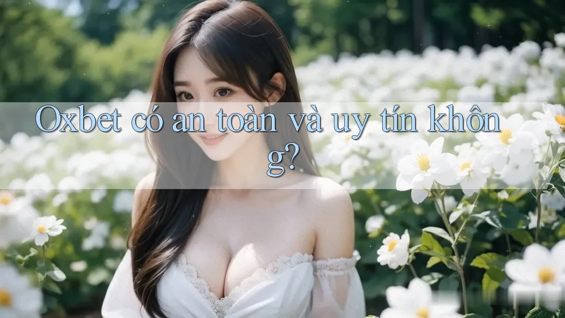 Oxbet có an toàn và uy tín không? Oxbet có an toàn và uy tín không?