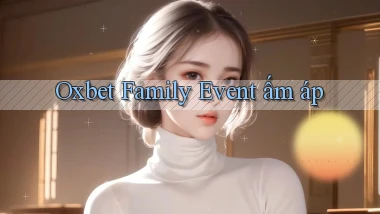oxbet  family event ấm áp