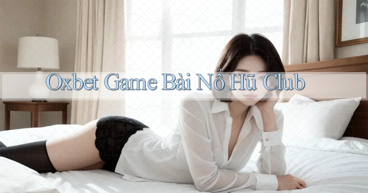 oxbet  game bài nổ hũ club