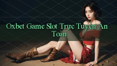 oxbet  Game slot trực tuyến an toàn