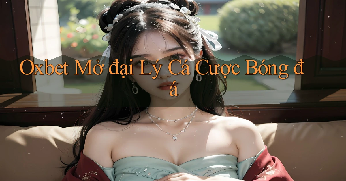 oxbet  mở đại lý cá cược bóng đá