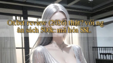 Oxbet review (2026) thật với ngân sách 500k mã hóa SSL