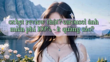 oxbet review thật carousel ảnh miễn phí 100%   ít quảng cáo