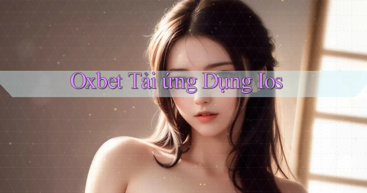 oxbet  tải ứng dụng ios