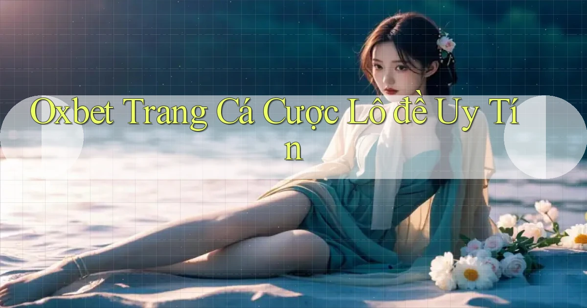 oxbet  trang cá cược lô đề uy tín
