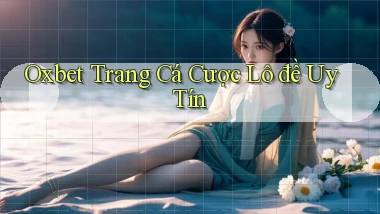 oxbet  trang cá cược lô đề uy tín