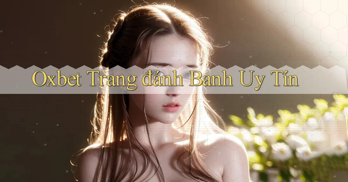 oxbet  trang đánh banh uy tín