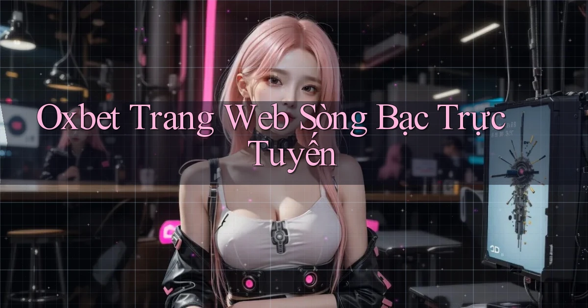 oxbet  trang web sòng bạc trực tuyến