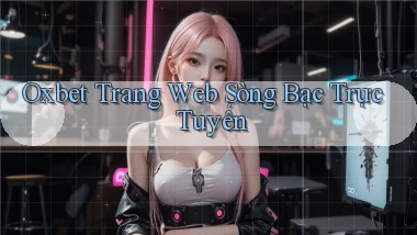 oxbet  trang web sòng bạc trực tuyến