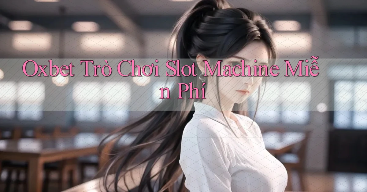 oxbet  trò chơi slot machine miễn phí