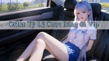 oxbet  tỷ lệ cược bóng đá vip