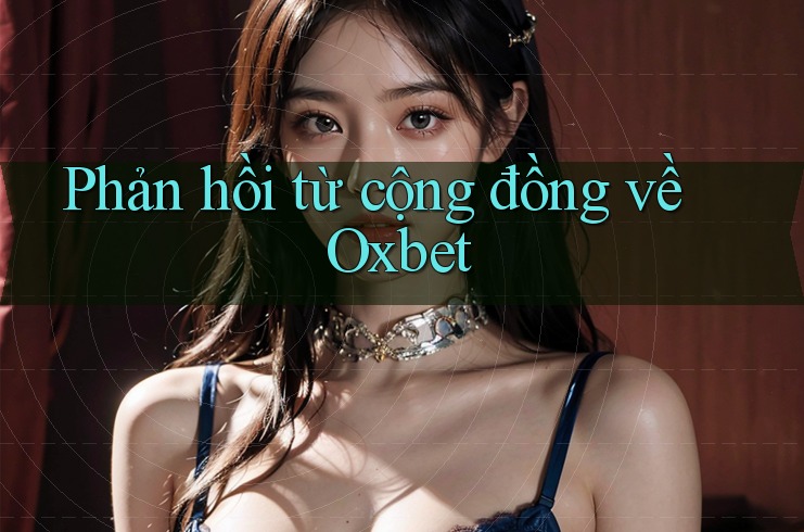 Phản hồi từ cộng đồng về Oxbet