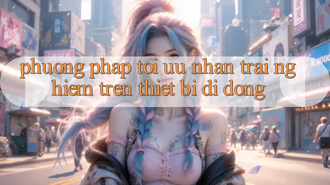 Phương pháp Tối Ưu Nhận trải nghiệm Trên Thiết Bị Di Động Phương pháp Tối Ưu Nhận trải nghiệm Trên Thiết Bị Di Động