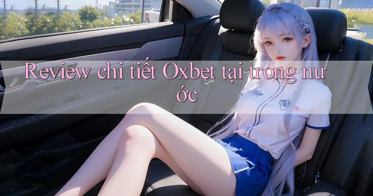 Review chi tiết Oxbet tại trong nước