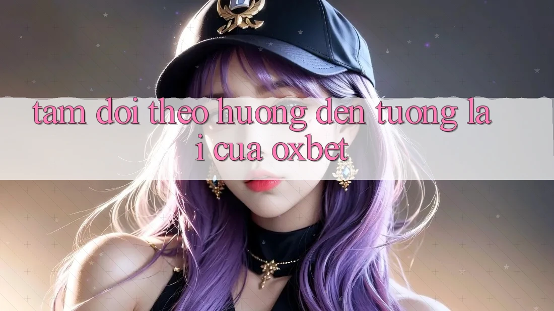 Tầm Dõi theo Hướng Đến Tương Lai Của Oxbet Tầm Dõi theo Hướng Đến Tương Lai Của Oxbet