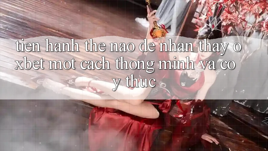 Tiến hành Thế Nào Để Nhận thấy Oxbet Một Cách Thông Minh Và Có ý thức? Tiến hành Thế Nào Để Nhận thấy Oxbet Một Cách Thông Minh Và Có ý thức?