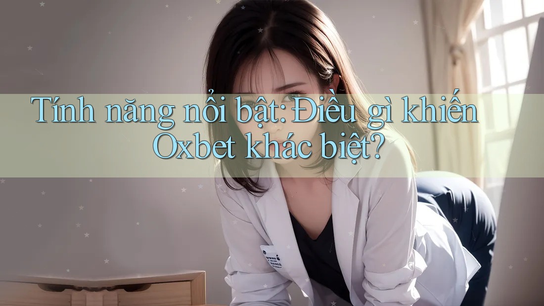 Tính năng nổi bật: Điều gì khiến Oxbet khác biệt? Tính năng nổi bật: Điều gì khiến Oxbet khác biệt?