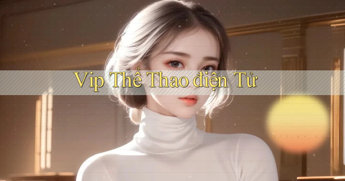 vip Thể thao điện tử